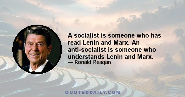 A socialist is someone who has read Lenin and Marx. An anti-socialist is someone who understands Lenin and Marx.