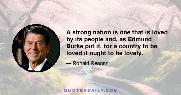 A strong nation is one that is loved by its people and, as Edmund Burke put it, for a country to be loved it ought to be lovely.