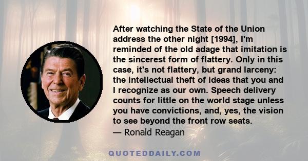 After watching the State of the Union address the other night [1994], I'm reminded of the old adage that imitation is the sincerest form of flattery. Only in this case, it's not flattery, but grand larceny: the