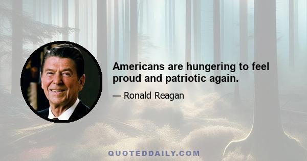 Americans are hungering to feel proud and patriotic again.