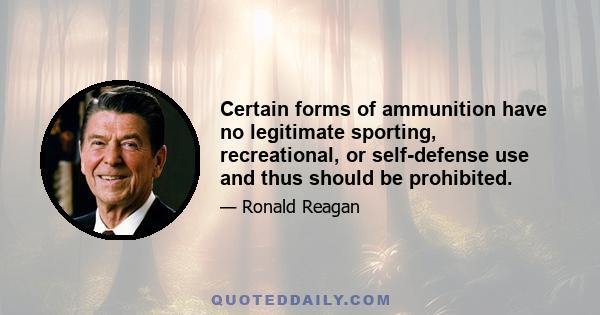 Certain forms of ammunition have no legitimate sporting, recreational, or self-defense use and thus should be prohibited.