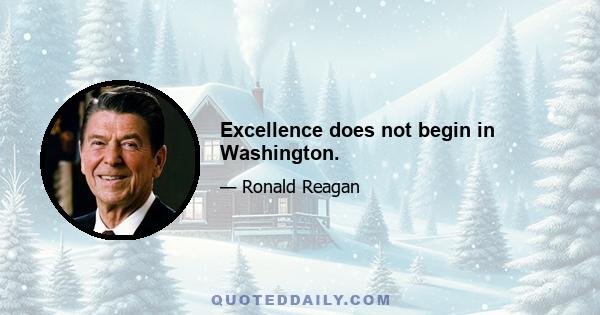 Excellence does not begin in Washington.