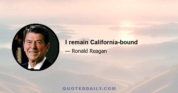 I remain California-bound