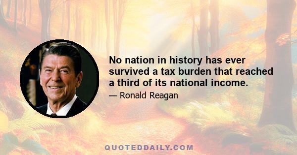 No nation in history has ever survived a tax burden that reached a third of its national income.