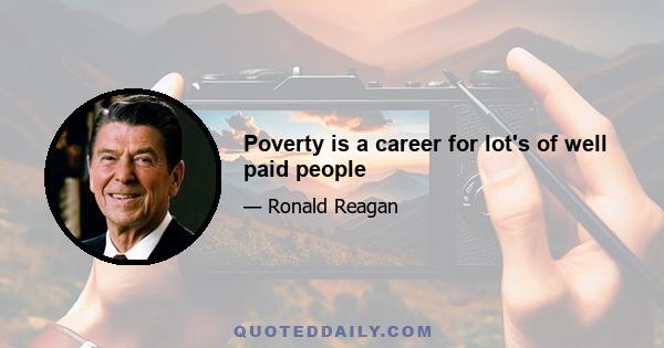 Poverty is a career for lot's of well paid people