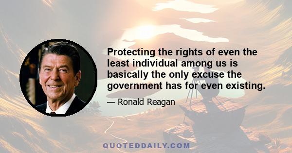 Protecting the rights of even the least individual among us is basically the only excuse the government has for even existing.