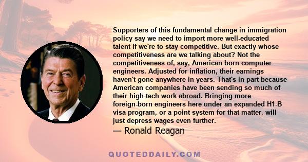 Supporters of this fundamental change in immigration policy say we need to import more well-educated talent if we're to stay competitive. But exactly whose competitiveness are we talking about? Not the competitiveness