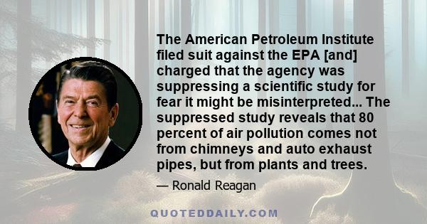 The American Petroleum Institute filed suit against the EPA [and] charged that the agency was suppressing a scientific study for fear it might be misinterpreted... The suppressed study reveals that 80 percent of air