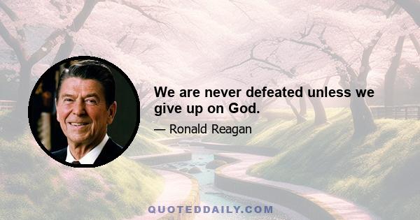 We are never defeated unless we give up on God.