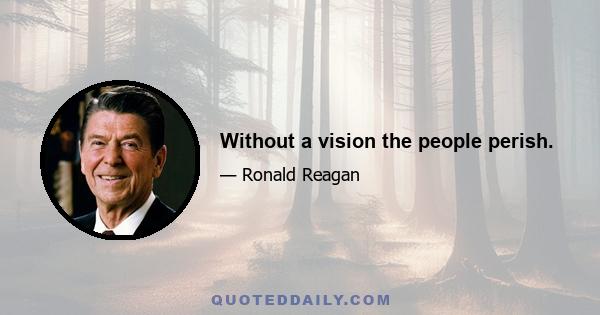 Without a vision the people perish.