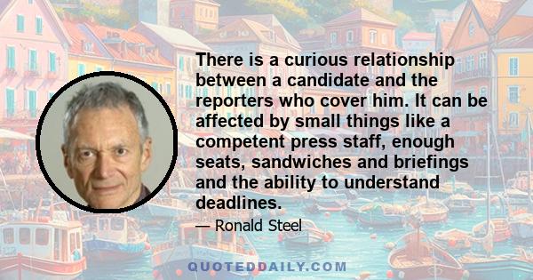 There is a curious relationship between a candidate and the reporters who cover him. It can be affected by small things like a competent press staff, enough seats, sandwiches and briefings and the ability to understand