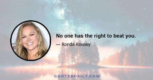 No one has the right to beat you.