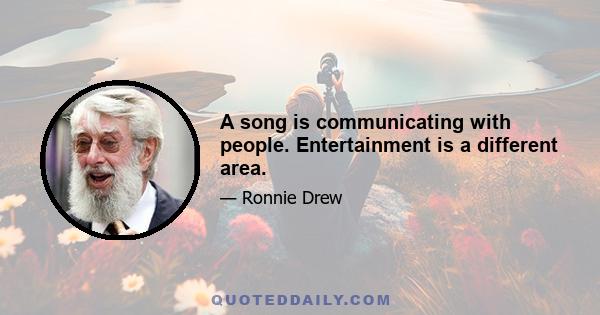 A song is communicating with people. Entertainment is a different area.