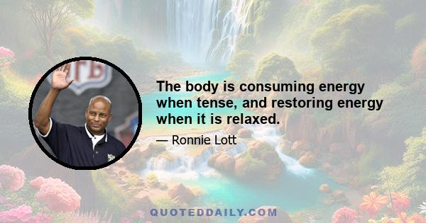 The body is consuming energy when tense, and restoring energy when it is relaxed.