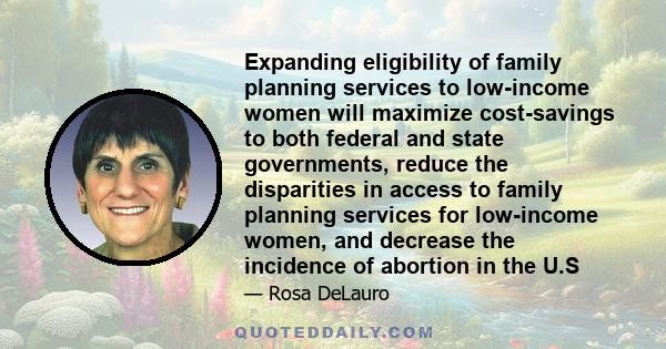 Expanding eligibility of family planning services to low-income women will maximize cost-savings to both federal and state governments, reduce the disparities in access to family planning services for low-income women,