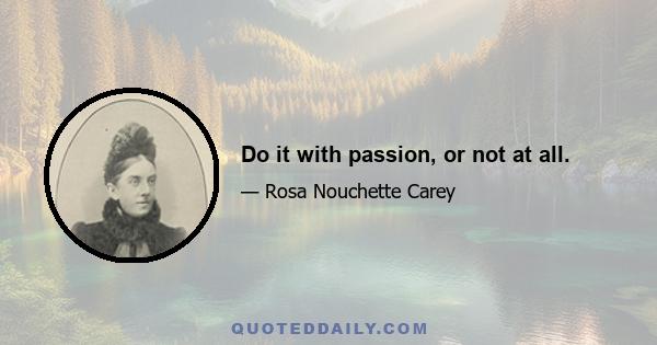 Do it with passion, or not at all.