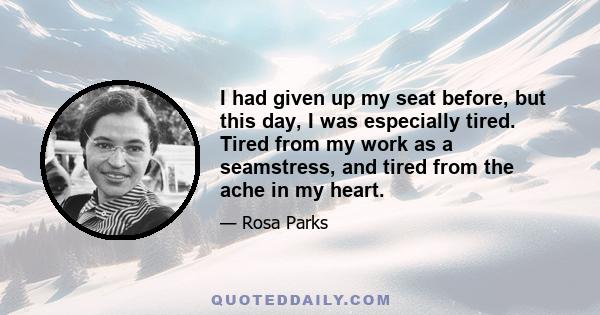 I had given up my seat before, but this day, I was especially tired. Tired from my work as a seamstress, and tired from the ache in my heart.