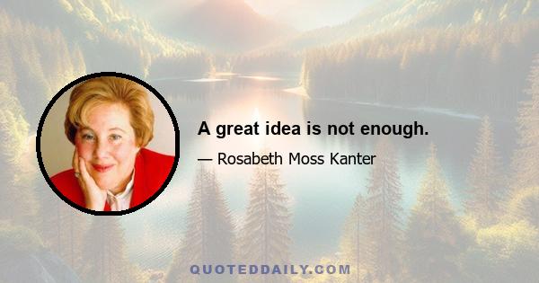 A great idea is not enough.