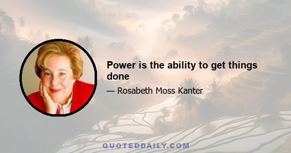 Power is the ability to get things done