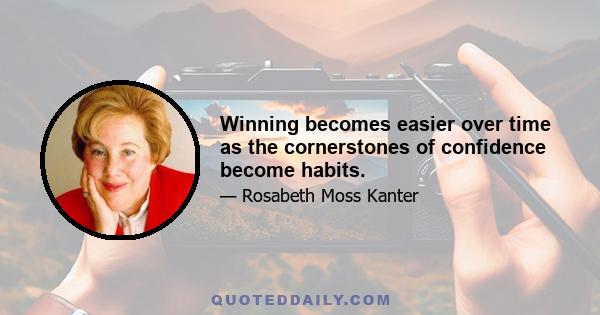 Winning becomes easier over time as the cornerstones of confidence become habits.