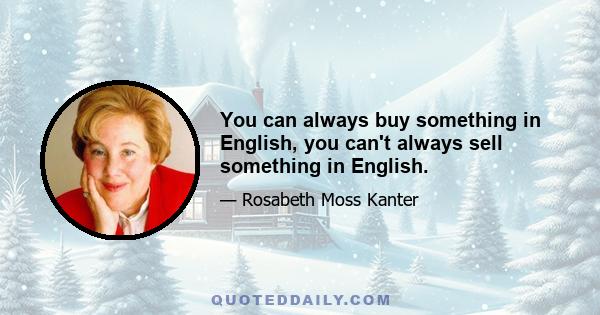 You can always buy something in English, you can't always sell something in English.