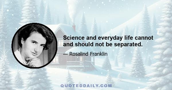 Science and everyday life cannot and should not be separated.