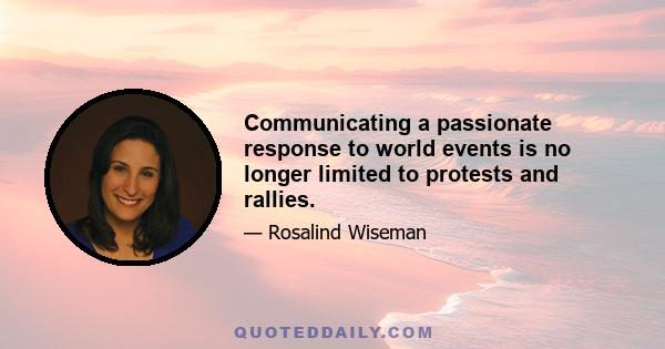 Communicating a passionate response to world events is no longer limited to protests and rallies.