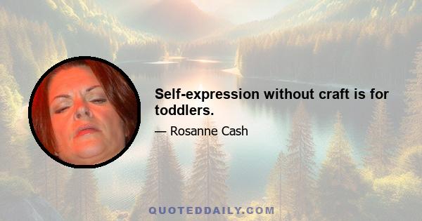 Self-expression without craft is for toddlers.