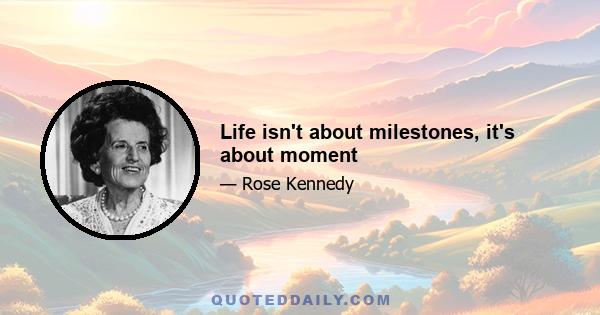 Life isn't about milestones, it's about moment