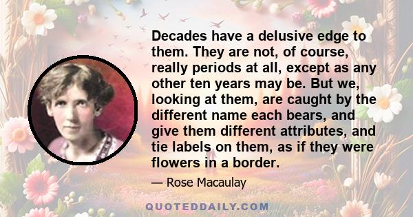 Decades have a delusive edge to them. They are not, of course, really periods at all, except as any other ten years may be. But we, looking at them, are caught by the different name each bears, and give them different