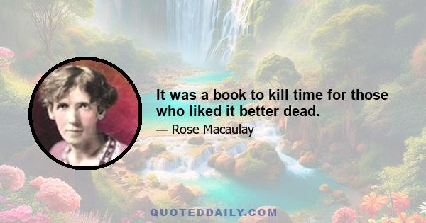 It was a book to kill time for those who liked it better dead.