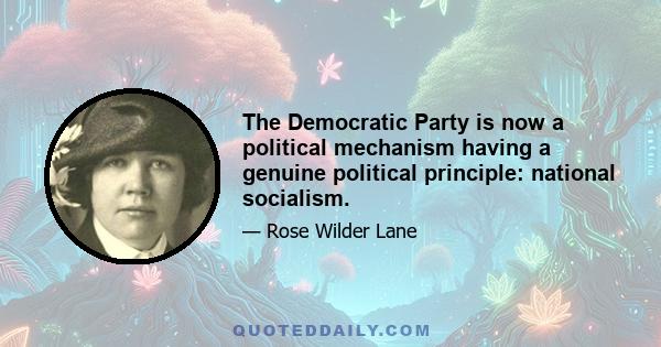 The Democratic Party is now a political mechanism having a genuine political principle: national socialism.