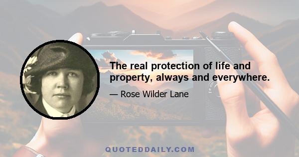 The real protection of life and property, always and everywhere.