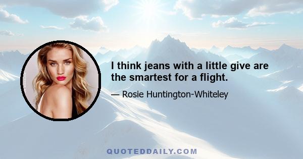 I think jeans with a little give are the smartest for a flight.