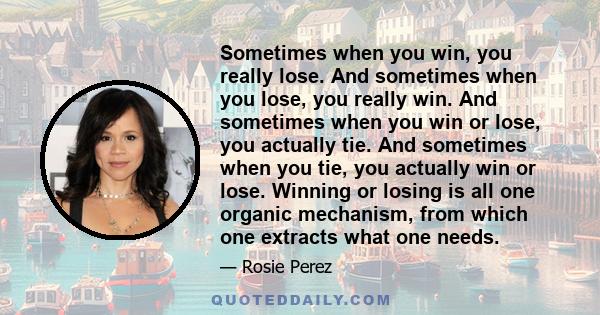 Sometimes when you win, you really lose. And sometimes when you lose, you really win. And sometimes when you win or lose, you actually tie. And sometimes when you tie, you actually win or lose. Winning or losing is all