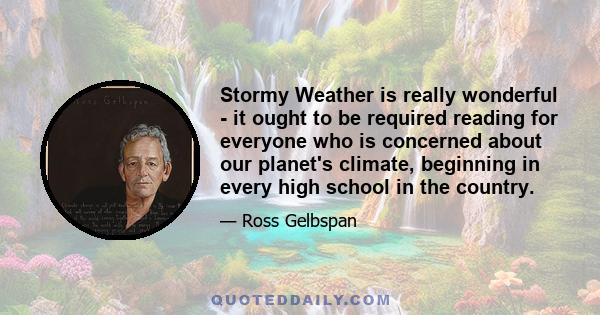 Stormy Weather is really wonderful - it ought to be required reading for everyone who is concerned about our planet's climate, beginning in every high school in the country.