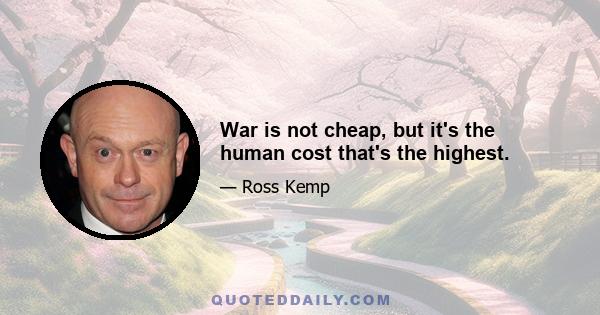 War is not cheap, but it's the human cost that's the highest.