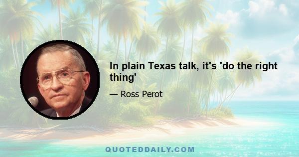 In plain Texas talk, it's 'do the right thing'