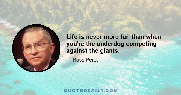 Life is never more fun than when you're the underdog competing against the giants.