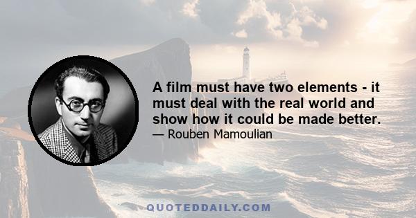 A film must have two elements - it must deal with the real world and show how it could be made better.