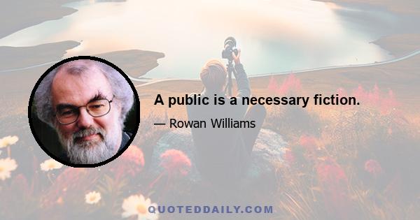 A public is a necessary fiction.