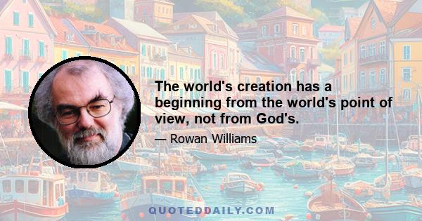 The world's creation has a beginning from the world's point of view, not from God's.