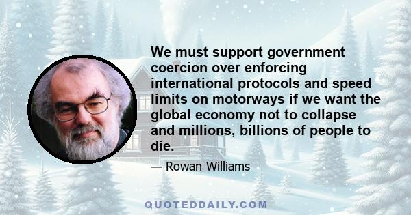 We must support government coercion over enforcing international protocols and speed limits on motorways if we want the global economy not to collapse and millions, billions of people to die.