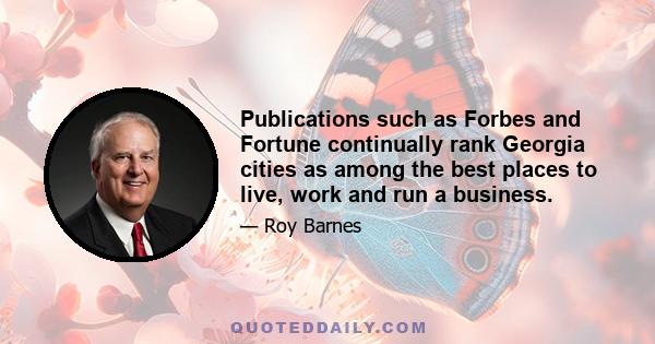 Publications such as Forbes and Fortune continually rank Georgia cities as among the best places to live, work and run a business.