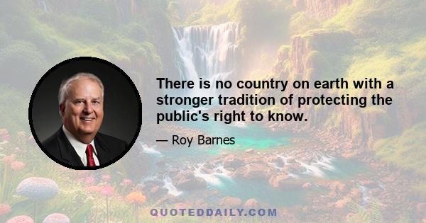 There is no country on earth with a stronger tradition of protecting the public's right to know.