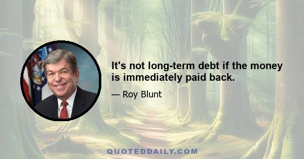 It's not long-term debt if the money is immediately paid back.