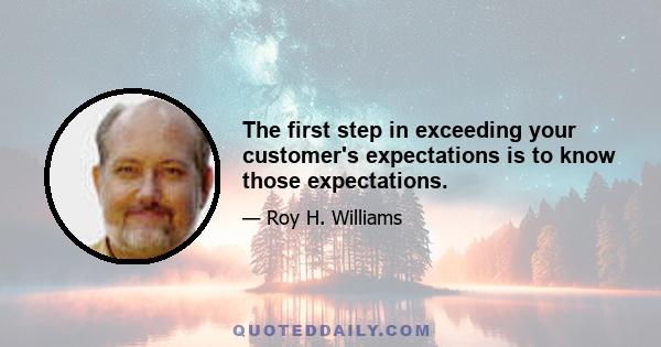 The first step in exceeding your customer's expectations is to know those expectations.