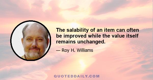 The salability of an item can often be improved while the value itself remains unchanged.