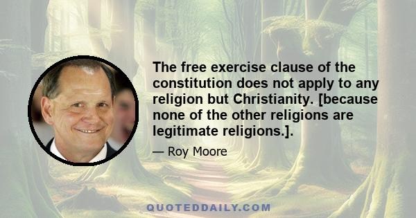 The free exercise clause of the constitution does not apply to any religion but Christianity. [because none of the other religions are legitimate religions.].