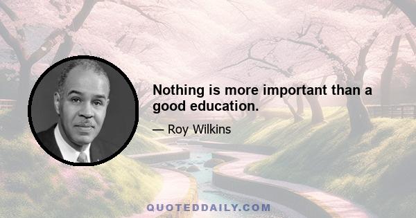 Nothing is more important than a good education.